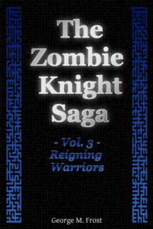 Zombie Knight Saga: Volume Three - Reigning Warriors