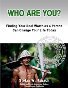 Who Are You?   Finding Your Real Worth as a Person Can Change Your Life Today