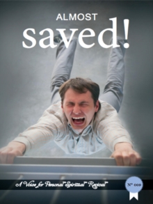 Almost Saved! : A voice for personal spiritual revival, #9