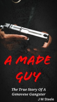 Made Guy The True Story Of A Genovese Gangster