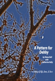 Pattern For Debby: A Story Of Life, Love, & Loss