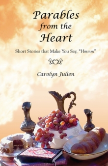 Parables from the Heart: Short Stories that Make You Say, "Hmmm"