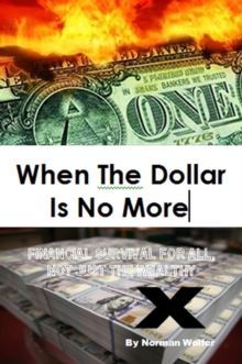 When The Dollar Is No More: Financial Survival For All, Not Just The Wealthy