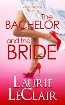 Bachelor And The Bride (Book 1 A Very Charming Wedding)