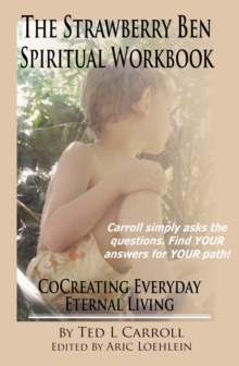 Strawberry Ben Spiritual Workbook: CoCreating Everyday Eternal Living