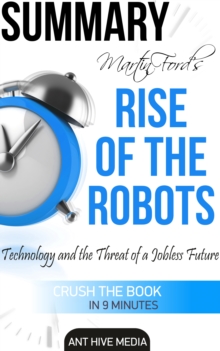 Martin Ford's Rise of The Robots: Technology and the Threat of a Jobless Future Summary