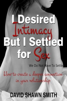 I Desired Intimacy But I Settled For Sex