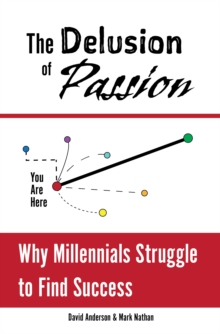 Delusion of Passion: Why Millennials Struggle to Find Success