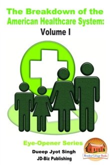 Breakdown of the American Healthcare System: Volume I