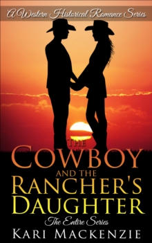 Cowboy and the Rancher's Daughter: The Complete Boxed Set (A Western Historical Romance Series)