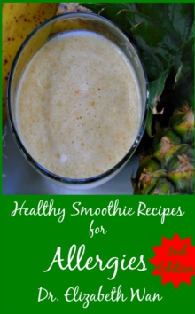 Healthy Smoothie Recipes for Allergies 2nd Edition