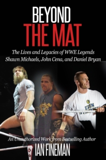 Beyond The Mat: The Lives and Legacies of WWE Legends Shawn Michaels, John Cena, and Daniel Bryan