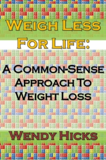 Weigh Less for Life: A Common-sense Approach to Weight Loss