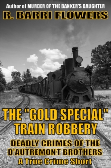 "Gold Special" Train Robbery: Deadly Crimes of the D'Autremont Brothers