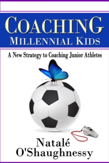 Coaching Millennial Kids - A New Strategy to Coaching Junior Athletes