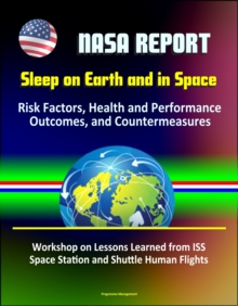 NASA Report: Sleep on Earth and in Space: Risk Factors, Health and Performance Outcomes, and Countermeasures - Workshop on Lessons Learned from ISS Space Station and Shuttle Human Flights