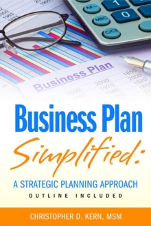 Business Plan Simplified : A Strategic Planning Approach (With Outline)