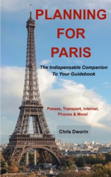 Planning for Paris: The Indispensable Companion To Your Guidebook