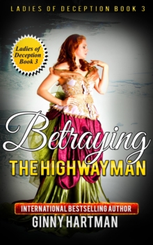 Betraying The Highwayman (Ladies of Deception Book 3)