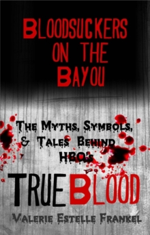 Bloodsuckers on the Bayou: The Myths, Symbols, and Tales Behind HBO's True Blood