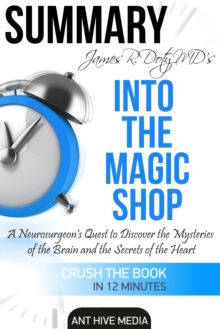 James R. Doty MD'S Into the Magic Shop A Neurosurgeon's Quest to Discover the Mysteries of the Brain and the Secrets of the Heart | Summary