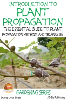 Introduction to Plant Propagation: The Essential Guide to Plant Propagation Methods and Techniques