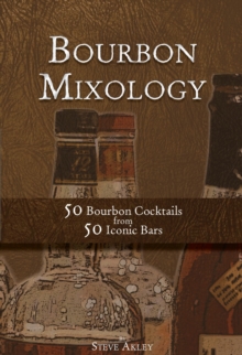 Bourbon Mixology 50 Bourbon Cocktails from 50 Iconic Bars