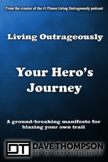 Living Outrageously Your Hero's Journey