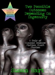 Two Possible Outcomes Depending On Ingenuity: A Pair of Classic Science Fiction Short Stories