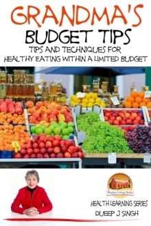 Grandma's Budget Tips: Tips and Techniques for Healthy Eating Within a Limited Budget