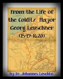 From the Life of the Colditz Mayor: Georg Leuschner (1549-1620)