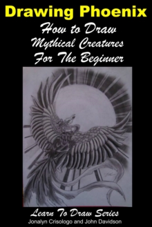 Drawing Phoenix: How to Draw Mystical Creatures For the Beginner