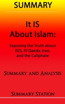 It IS About Islam | Summary: Summary and Analysis of Glen Beck's "It IS About Islam: Exposing The Truth About ISIS, Al Qaeda, Iran, and the Caliphate"