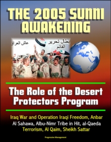 2005 Iraqi Sunni Awakening: The Role of the Desert Protectors Program - Iraq War and Operation Iraqi Freedom, Anbar, Al Sahawa, Albu-Nimr Tribe in Hit, al-Qaeda Terrorism, Al Qaim, Sheikh Sattar