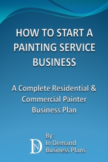 How To Start A Painting Service Business: A Complete Residential & Commercial Painter Business Plan