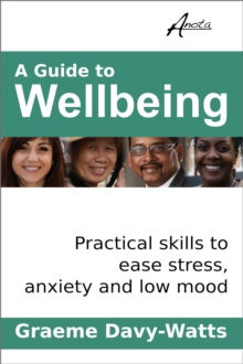 Guide to Wellbeing: Practical Skills to Ease Stress, Anxiety and Low Mood