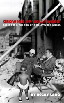 Growing Up Hollywood: Tales from the Son of a Hollywood Mogul