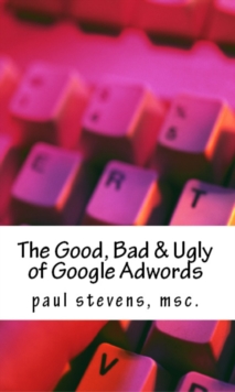 Good, Bad & Ugly of Google Adwords