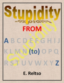 Stupidity from A to Z