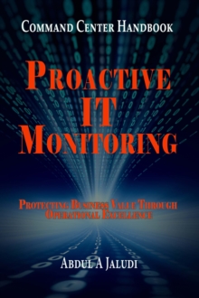 Command Center Handbook: Proactive IT Monitoring: Protecting Business Value Through Operational Excellence