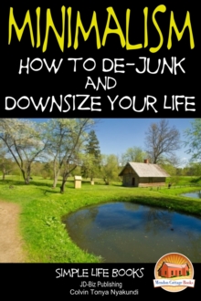 Minimalism: How to De-Junk and Downsize Your Life