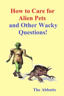 How to Care for Alien Pets and Other Wacky Questions!