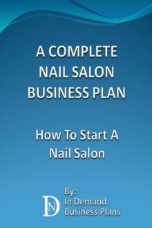 Complete Nail Salon Business Plan: How To Start A Nail Salon