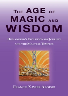 Age of Magic and Wisdom: Humankind's Evolutionary Journey and The Maltese Temples.