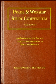 Praise and Worship Study Compendium Volume One An Overview of The Biblical Concepts and Assessment of Praise and Worship