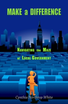 Make a Difference: Navigating the Maze of Local Government