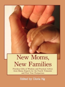 New Moms, New Families: Priceless Gifts of Wisdom and Practical Advice from Mama Experts for the Fourth Trimester and First Year Postpartum