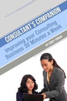 Consultant's Companion: Improve your consultancy 30 minutes a week