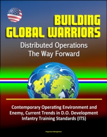 Building Global Warriors: Distributed Operations - The Way Forward - Contemporary Operating Environment and Enemy, Current Trends in D.O. Development, Infantry Training Standards (ITS)