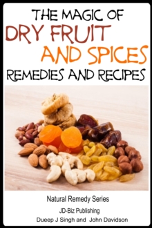 Magic of Dry Fruit and Spices With Healthy Remedies and Tasty Recipes